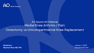 AO Sports NA Webinar: Medial Knee Arthritis and Pain—Osteotomy vs. Unicompartmental Knee Replacement