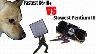 Fastest AMD K6 III+ vs Slowest Intel Pentium III