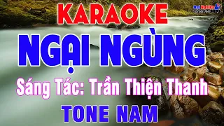 Ngại Ngùng (ST Trần Thiện Thanh) Karaoke Tone Nam (Muốn Nói Mà Ngại Ngùng) || Karaoke Đại Nghiệp