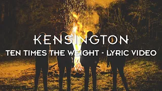 Kensington - Ten Times The Weight (Official Lyric Video)