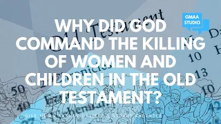 Why Did God Command the Killing of Women and Children in the Old Testament?