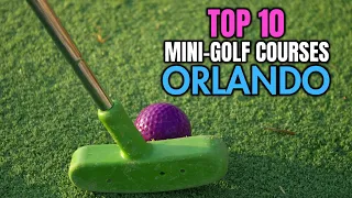 Orlando's Must-Visit Top 10 Mini-Golf Courses!