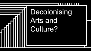 Panel Discussion: Decolonising Arts and Culture?