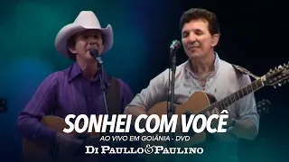 Sonhei Com Você - Ao Vivo em Goiânia - Di Paullo & Paulino