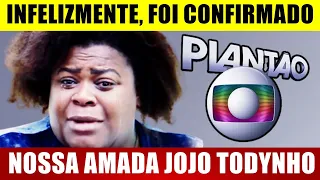 ACABA DE SER CONFIRMADO: nossa amada JOJO TODYNHO 😢