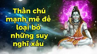 Thần chú mạnh mẽ để loại bỏ những suy nghĩ xấu