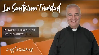 La Santísima Trinidad - Padre Ángel Espinosa de los Monteros