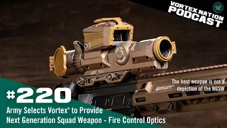 Ep. 220 | Army selects Vortex® for Next Generation Squad Weapon – Fire Control. What is it?