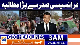 Geo News Headlines 3 AM | Big demand from the French president | 26th April 2024