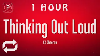 [1 HOUR 🕐 ] Ed Sheeran - Thinking Out Loud (Lyrics)
