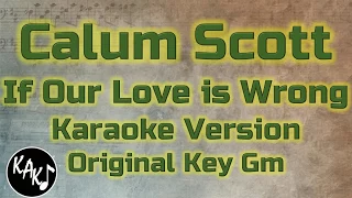 Calum Scott - If Our Love is Wrong Karaoke Lyrics Cover Instrumental Original Key Gm