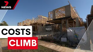 New rules making more expensive construction causes trouble in home construction | 7 News Australia