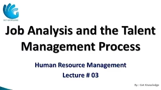 Job Analysis and the Talent Management Process (Lecture 03) | HR Management