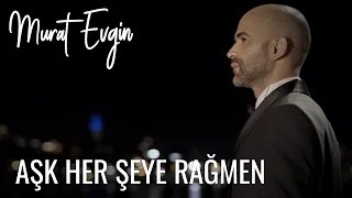 Murat Evgin - Aşk Her Şeye Rağmen (Official Music Video)