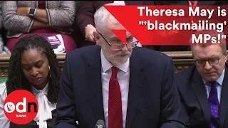 Jeremy Corbyn: Theresa May is 'blackmailing' MPs