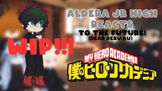 [WIP 2] Aldera Junior High reacts to the future I Dead Deku AU | AU in desc