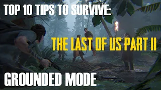 TOP 10 TIPS TO SURVIVE: The Last of Us 2 - Grounded Mode