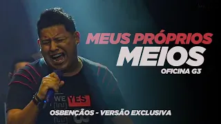 OSBENÇÃOS - Meus Próprios Meios - OFICINA G3 2021