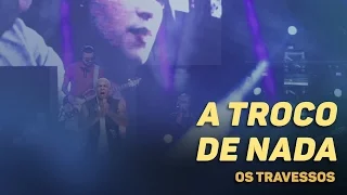 Os Travessos - A Troco de nada (20 Anos - Ao vivo)