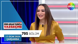 Didem Arslan Yılmaz'la Vazgeçme 795. Bölüm | 17 Ocak 2024