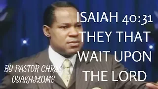 They that wait upon the Lord Isaiah 40;31 song By Pastor Chris Oyakhilome