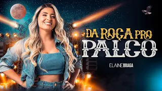 DA ROÇA PRO PALCO- Elaine Braga (DVD AO VIVO)