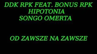 DDK RPK FEAT  BONUS RPK HIPOTONIA SONGO OMERTA   OD ZAWSZE NA ZAWSZE