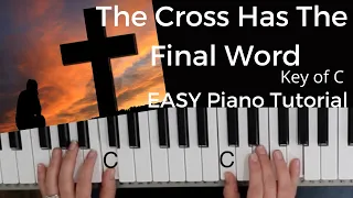 The Cross Has The Final Word (Key of C)//EASY Piano Tutorial