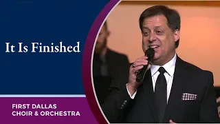 “It Is Finished” with Andy Edwards and the First Dallas Choir and Orchestra | July 17, 2022