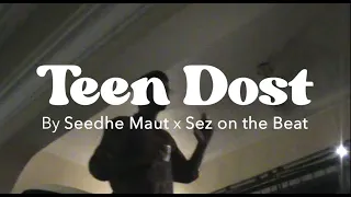 'Teen Dost' (Official Music Video) | Seedhe Maut x Sez on the Beat | Nayaab