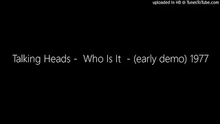 Talking Heads -  Who Is It  - (early demo) 1975