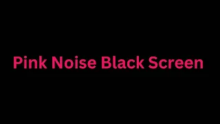Pink Noise  Black screen| 1 Hour