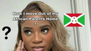 How I Moved out of my african Parents Home .