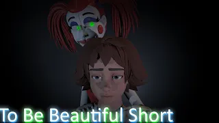 fnaf to be beautiful short