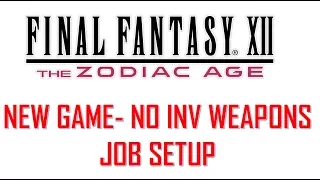 Final Fantasy XII The Zodiac Age - New Game Minus No Invisible Weapons & Job Setup