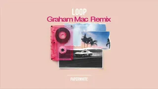 Paperwhite- Loop (Graham Mac Remix)