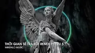 THỜI GIAN SẼ TRẢ LỜI REMIX x YÊU 5 HOT TIKTOK, RỒI PHẢI ĐẾN LÚC EM ĐỔI KHÁC ĐI 🎵 HOT TREND TIKTOK