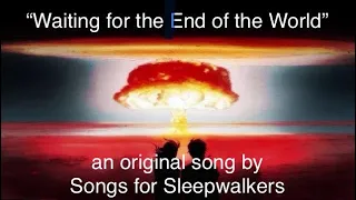 "Waiting for the End of the World" (original song, remixed) | by Songs for Sleepwalkers