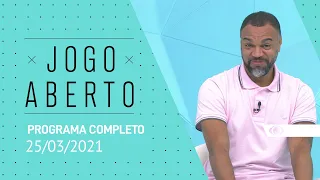 JOGO ABERTO - 25/03/2021 - PROGRAMA COMPLETO