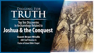 Joshua: The Top Ten Archaeological Discoveries-Digging for Truth Episode 219