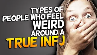 10 Types Of People Who Feel WEIRD Around A True INFJ