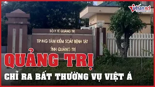 Thanh tra Quảng Trị chỉ ra bất thường trong việc mua kit test Việt Á | Vietnamnet