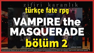 Vampire Bölüm 2 - Arya, Günhan, Zuhal - Türkçe FATE RPG