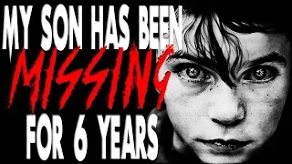 "My Son Disappeared Six Years Ago" | CreepyPasta Storytime