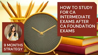 HOW TO PREPARE FOR CA INTERMEDIATE EXAMS AFTER FOUNDATION EXAMS-STRATEGIES FOR 9 MONTHS ( 6th Rank )