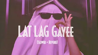 Lat Lat Gayee (Slowed + Reverb) song