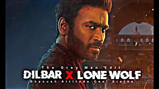 Dilbar x Lone Wolf 🐺 Badass Status Edit 😈🔥 | Dhanush | The GreyMan Edit | Attitude Cool Status