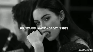 Do i wanna know × Daddy issues// (The Arctic monkeys and The NBHD)