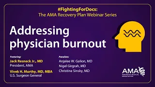 Addressing physician burnout with U.S. Surgeon General Vivek H. Murthy, MD, MBA