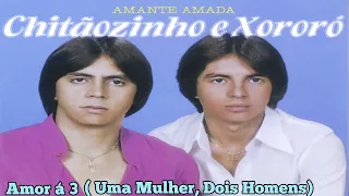 Chitãozinho & Xororó - Amor à 3 uma Mulher, Dois Homens - Composição (Darci Rossi/ Marciano)Ano 1981